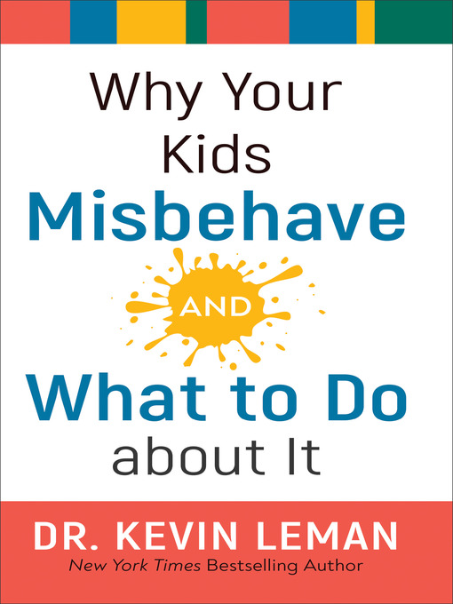 Title details for Why Your Kids Misbehave—and What to Do about It by Dr. Kevin Leman - Available